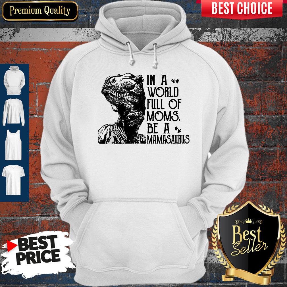 Awesome In A World Full Of Moms Be A Mamasaurus Mothers Day Shirt - Image 5