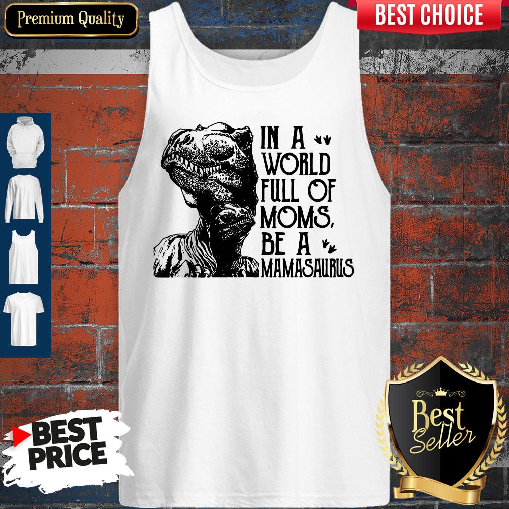 Awesome In A World Full Of Moms Be A Mamasaurus Mothers Day Shirt - Image 3