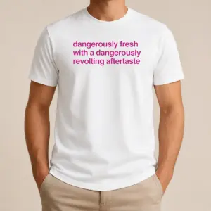 Nice Good Dangerously Fresh With A Dangerously Revolting Aftertaste Shirt