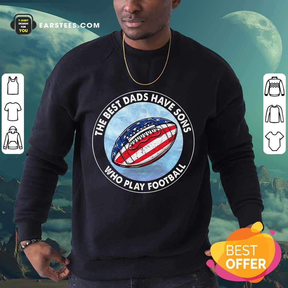 Top Dads Have Sons Who Play Football Shirt - Image 2