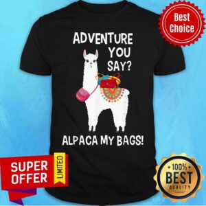 Sheep Adventure You Say Alpaca My Bags Shirt