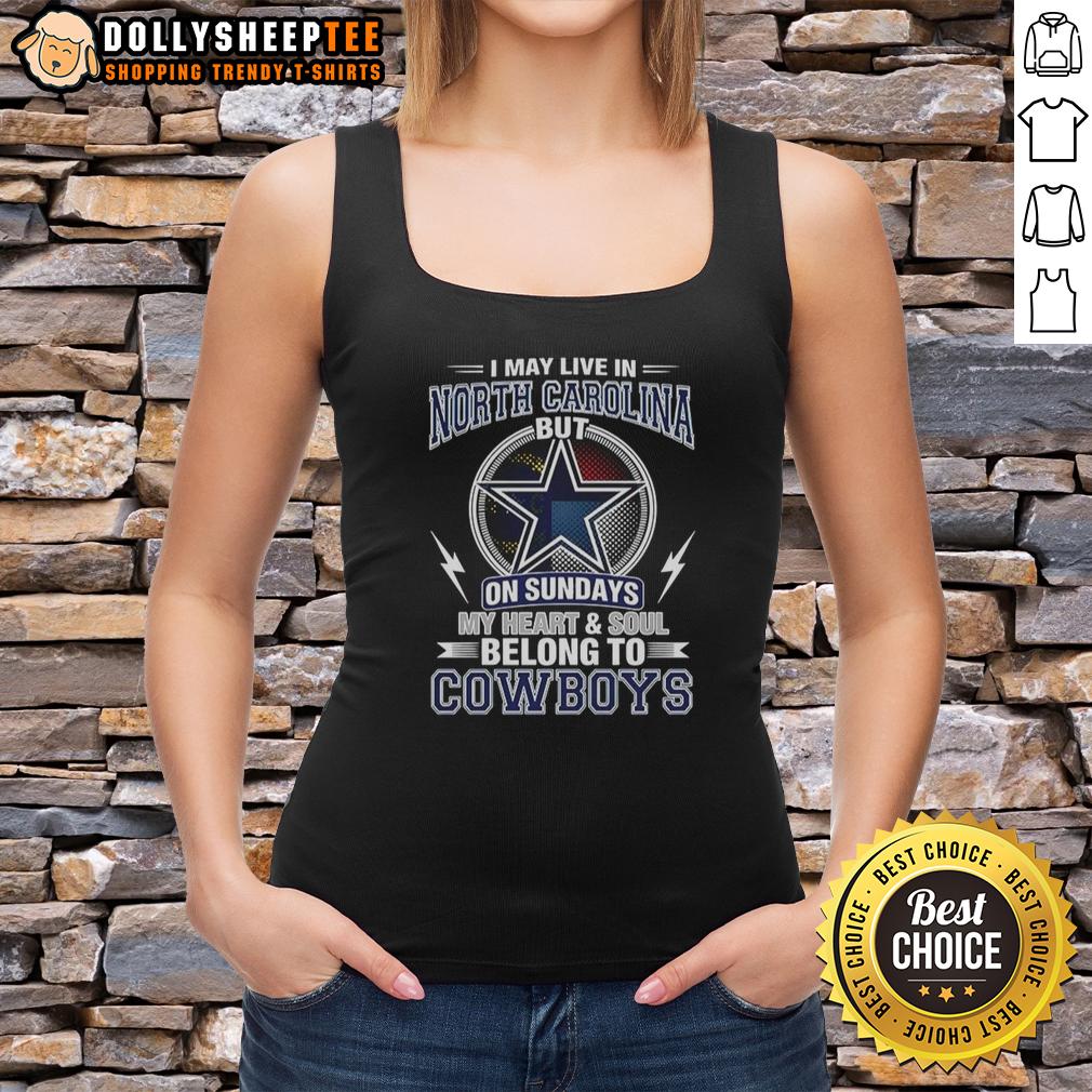 Awesome Dallas Cowboys NFL I May Live In North Carolina On Sundays My Heart And Soul Belong To Cowboys T-Shirt - Image 4