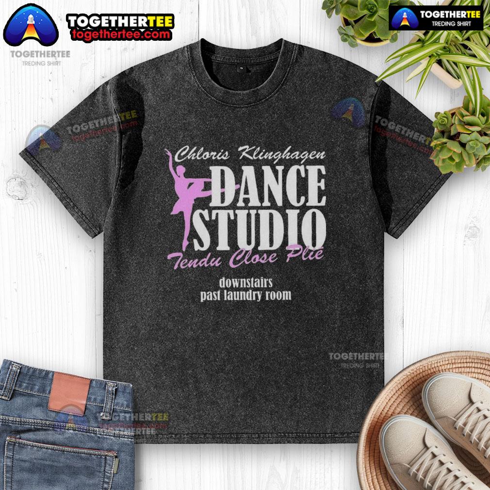 Hot Chloris Klinghagen Dance Studio Tendu Close Plie Downstairs Past Laundry Room Letter T-Shirt - Image 6
