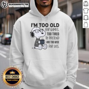 Alternative view of Good I'm Too Old For Games Snoopy Too Tired To Pretend And Too Wise For Lies T-Shirt