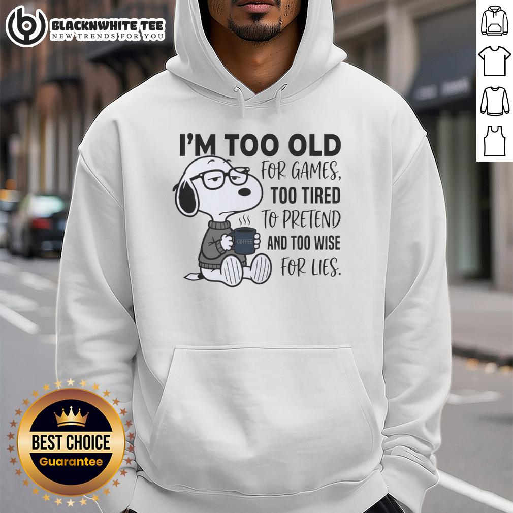 Good I'm Too Old For Games Snoopy Too Tired To Pretend And Too Wise For Lies T-Shirt - Image 2