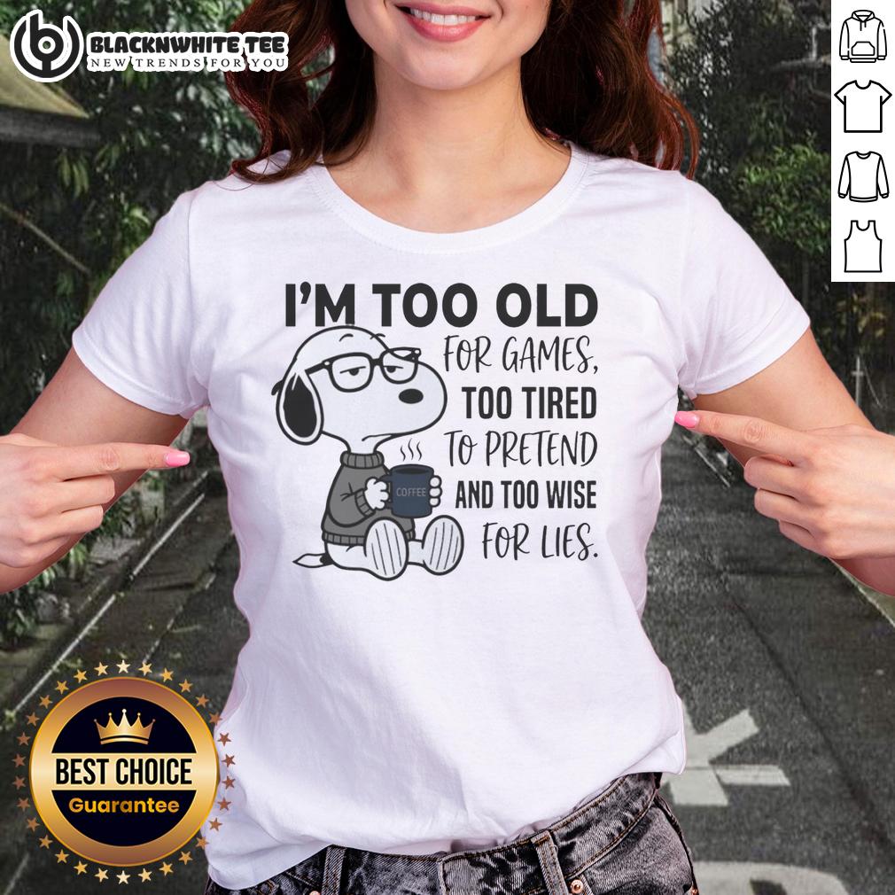 Good I'm Too Old For Games Snoopy Too Tired To Pretend And Too Wise For Lies T-Shirt - Image 3