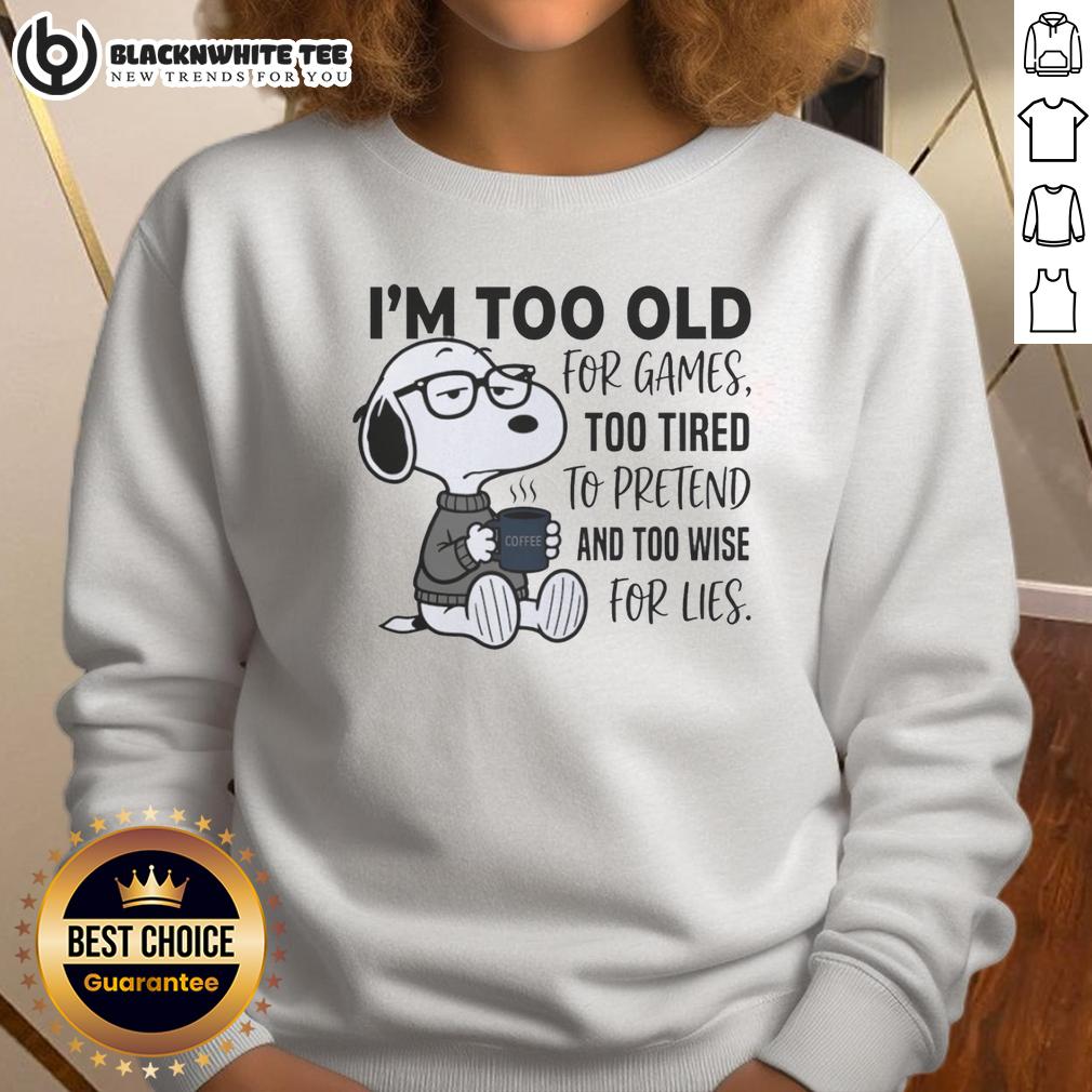 Good I'm Too Old For Games Snoopy Too Tired To Pretend And Too Wise For Lies T-Shirt - Image 5