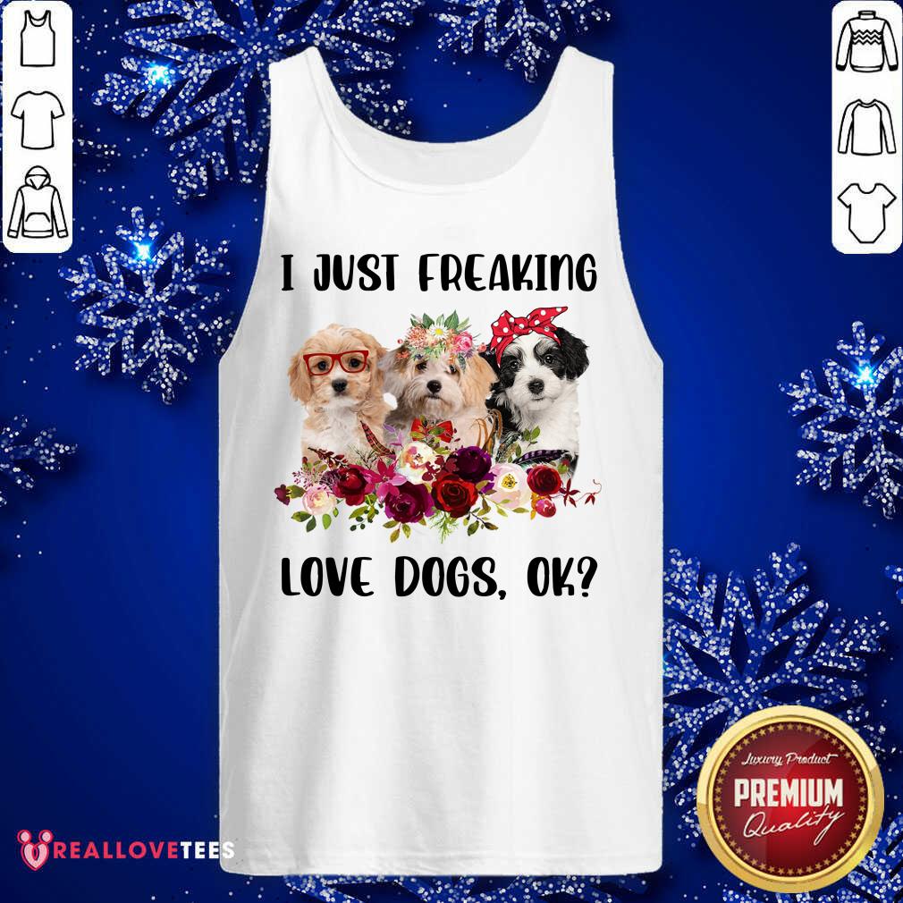 I Just Freaking Love Dog OK Shirt - Image 4