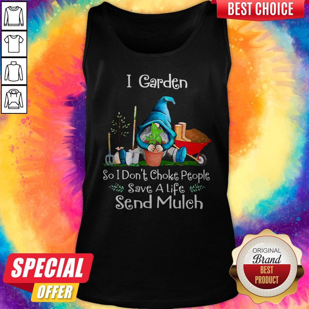 Gnome I Garden So I Don’t Choke People Save A Life Send Mulch Shirt - Image 4