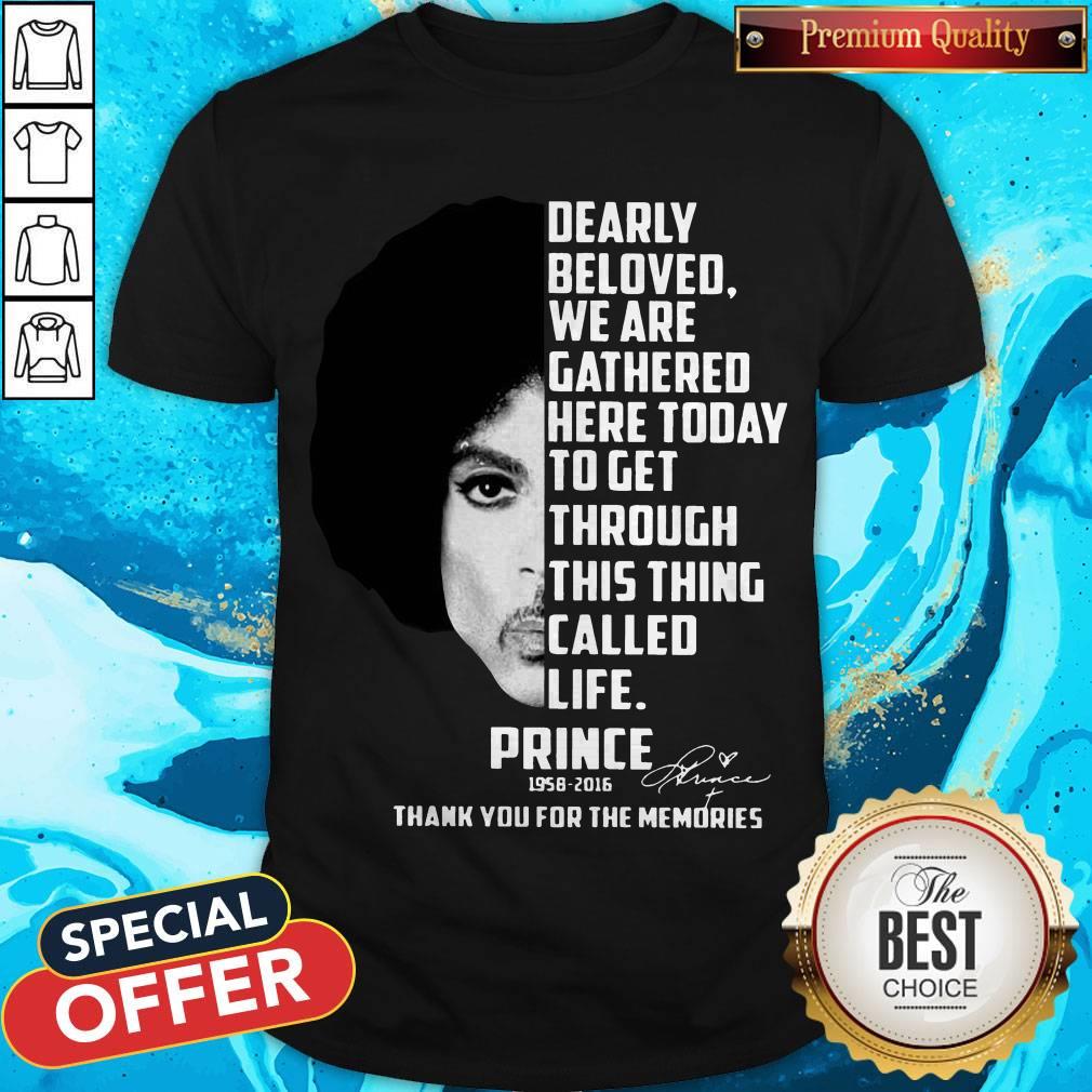 Dearly Beloved We Are Gathered Here Today To Get Through This Thing Called Life Prince 1958-2016 Shirt