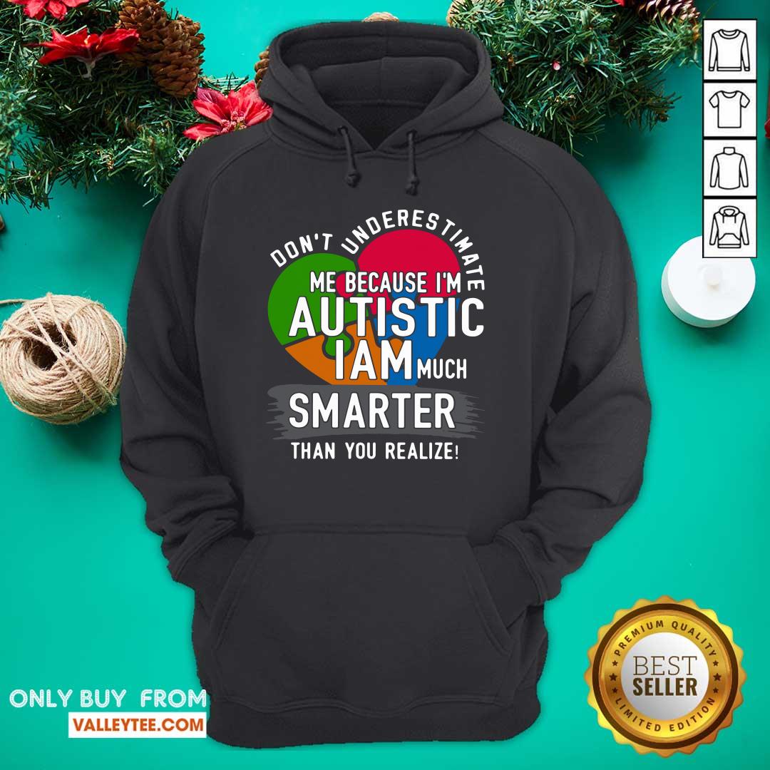 Hot Don't Underestimate Me Because I'm Autistic I Am Much Smarter Than You Realize Shirt - Image 3