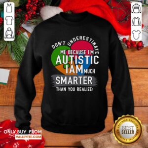 Alternative view of Hot Don't Underestimate Me Because I'm Autistic I Am Much Smarter Than You Realize Shirt