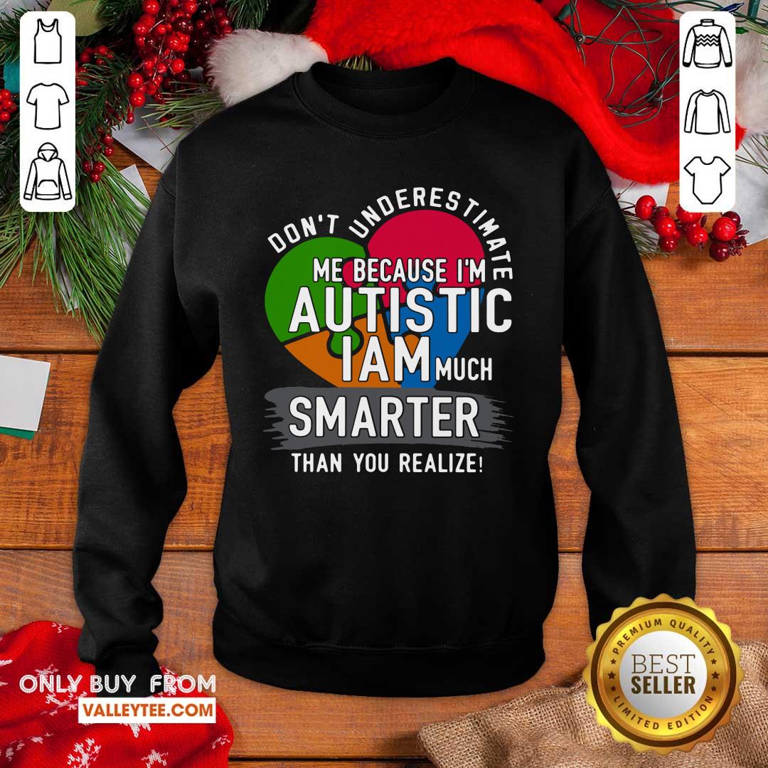 Hot Don't Underestimate Me Because I'm Autistic I Am Much Smarter Than You Realize Shirt - Image 2