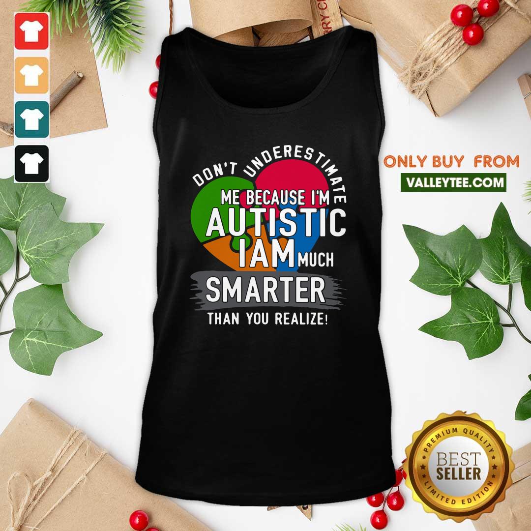 Hot Don't Underestimate Me Because I'm Autistic I Am Much Smarter Than You Realize Shirt - Image 5