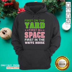 Alternative view of Lovely First On The Yard First In Space First In The White House Shirt