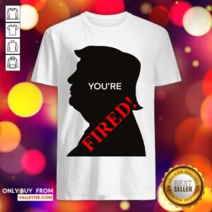 Lovely You’re Fired Donald Trump Presidential Election Shirt