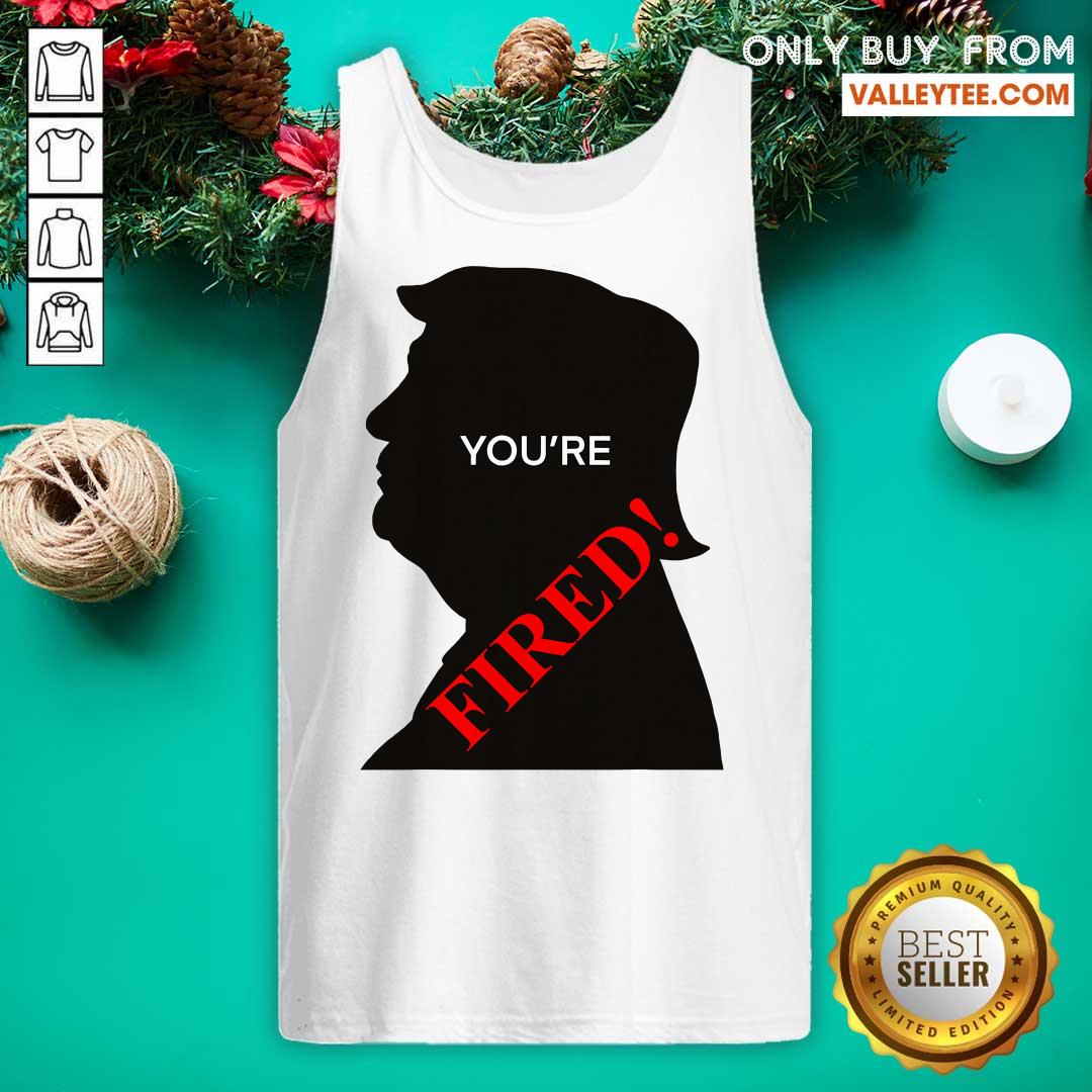 Lovely You’re Fired Donald Trump Presidential Election Shirt - Image 5