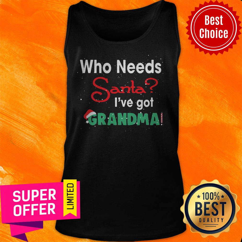 Nice Who Needs Santa I’ve Got Grandma Shirt - Image 4