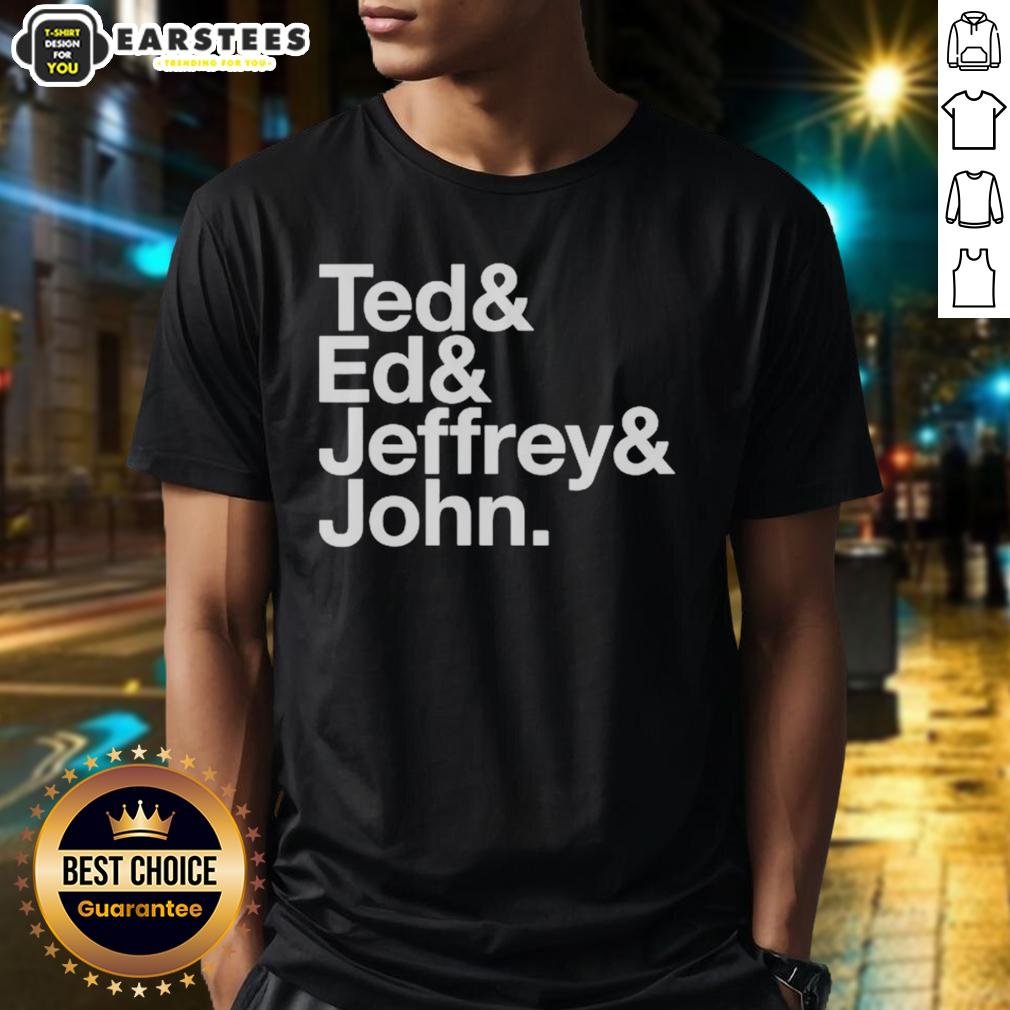 Good Ted Ed And Jeffrey John T-Shirt