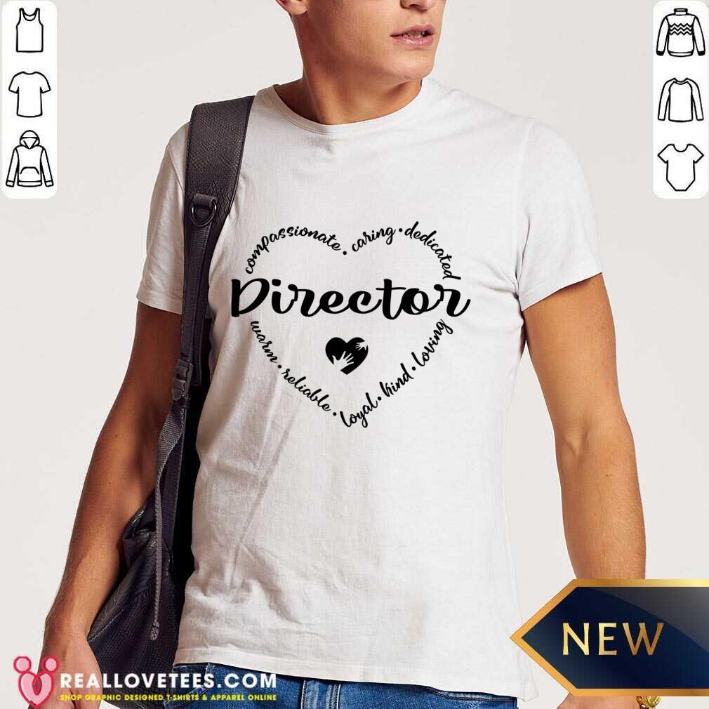 Compassionate Caring Dedicated Director Shirt