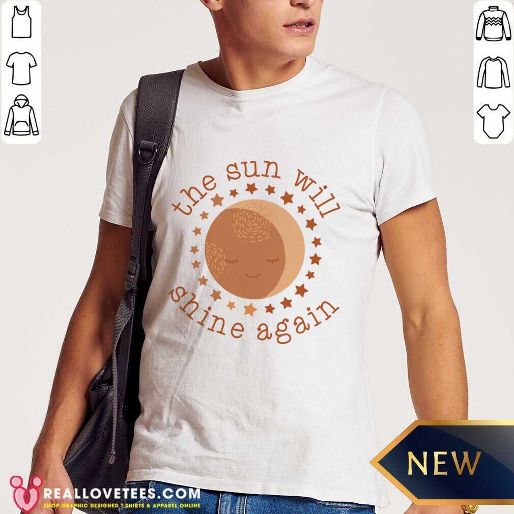 The Sun Will Shine Again Shirt