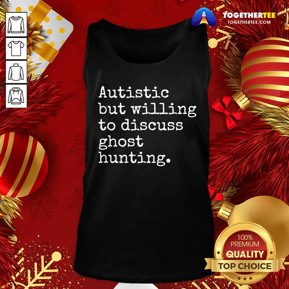 Hot Autistic But Willing To Discuss Ghost Hunting Quote Shirt - Image 3