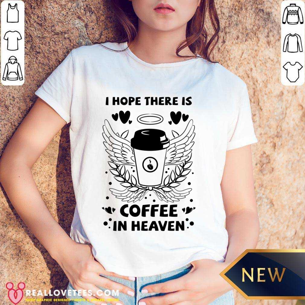 I Hope There Is Coffee In Heaven Shirt - Image 5