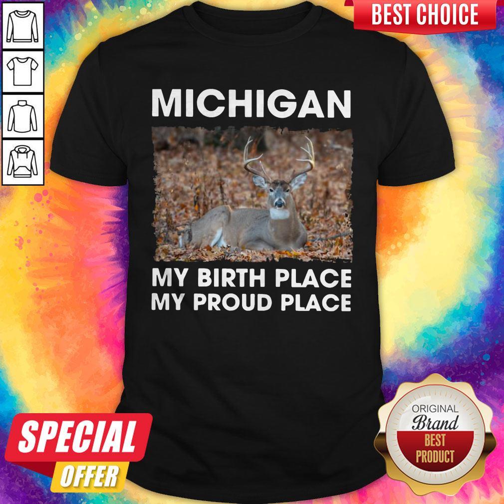 Top Michigan My Birth Place My Proud Place Shirt