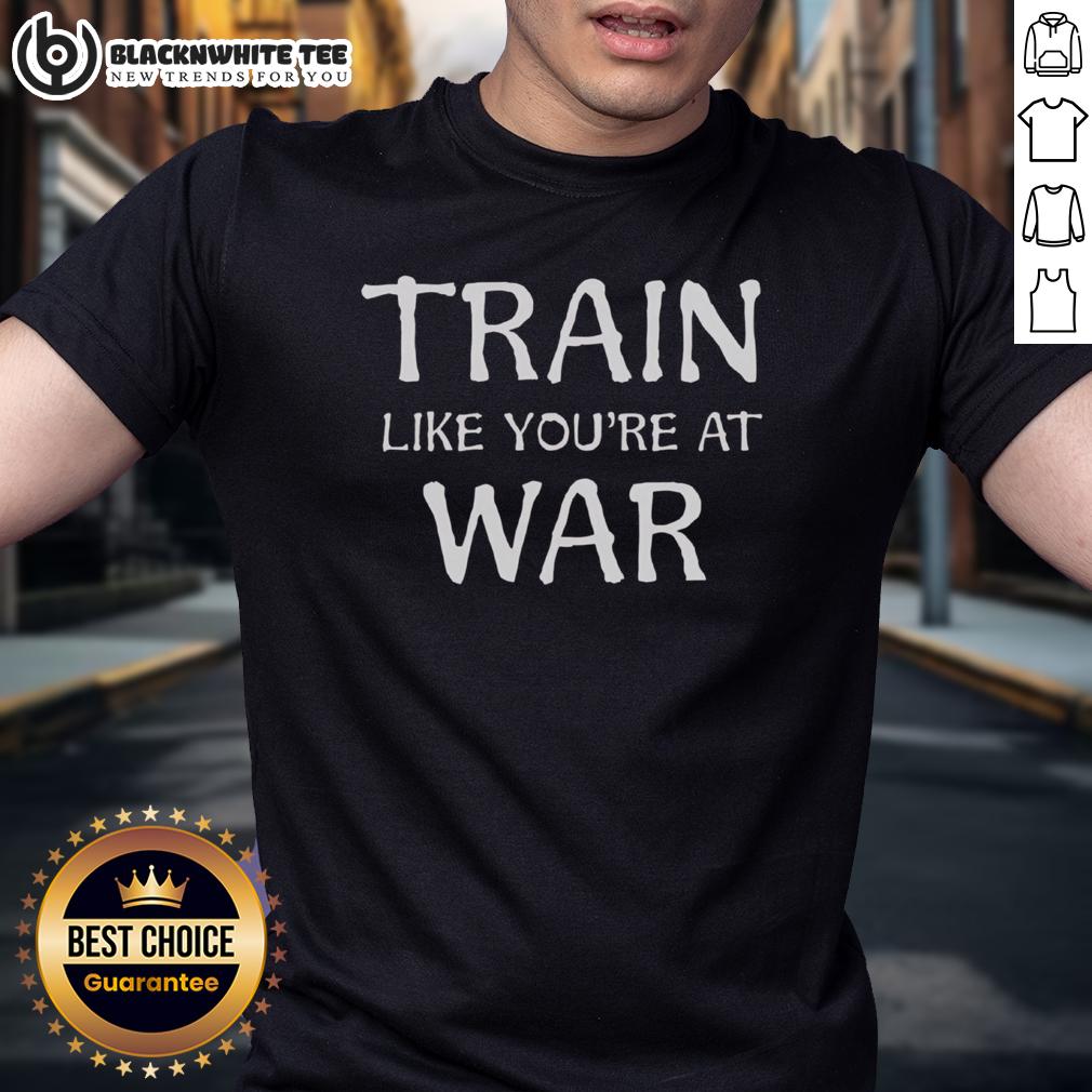 Awesome Train Like You're At War T-Shirt