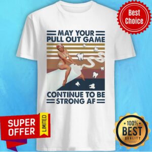 May Your Pull Out Game Continue To Be Strong Af Vintage Shirt
