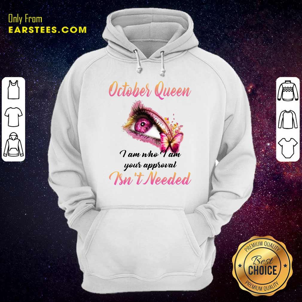 Top Eye And Butterfly October Queen I Am Who I Am Your Approval Shirt - Image 4