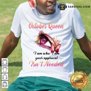 Top Eye And Butterfly October Queen I Am Who I Am Your Approval Shirt