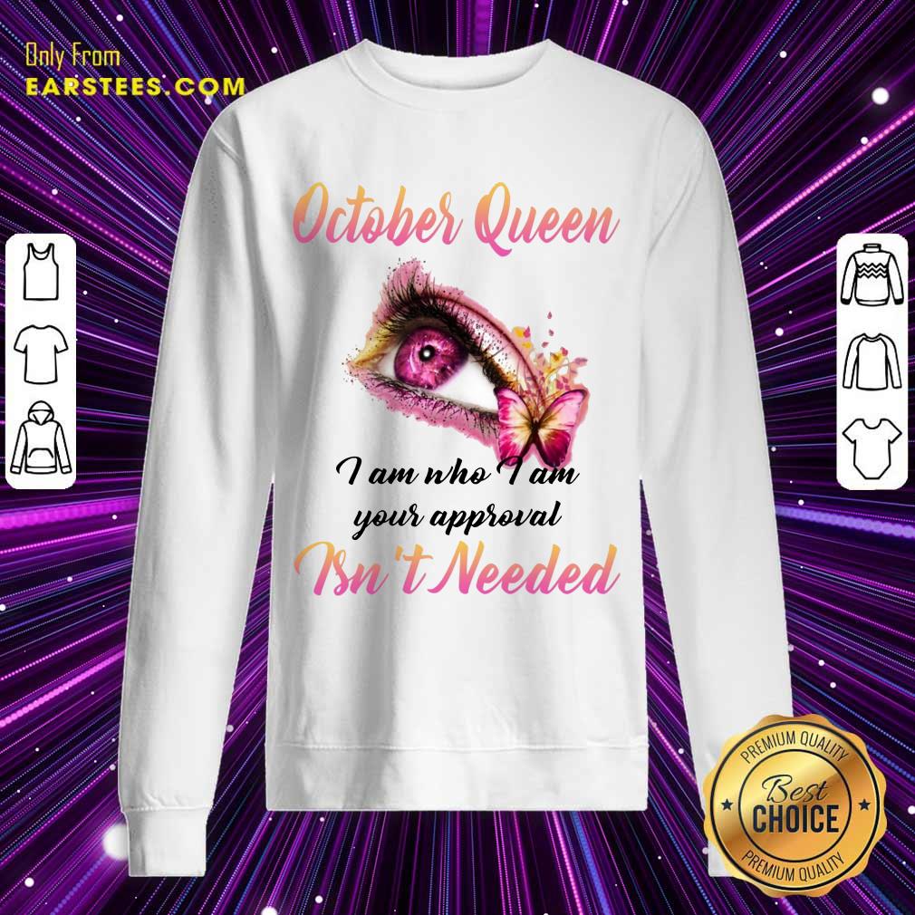 Top Eye And Butterfly October Queen I Am Who I Am Your Approval Shirt - Image 3