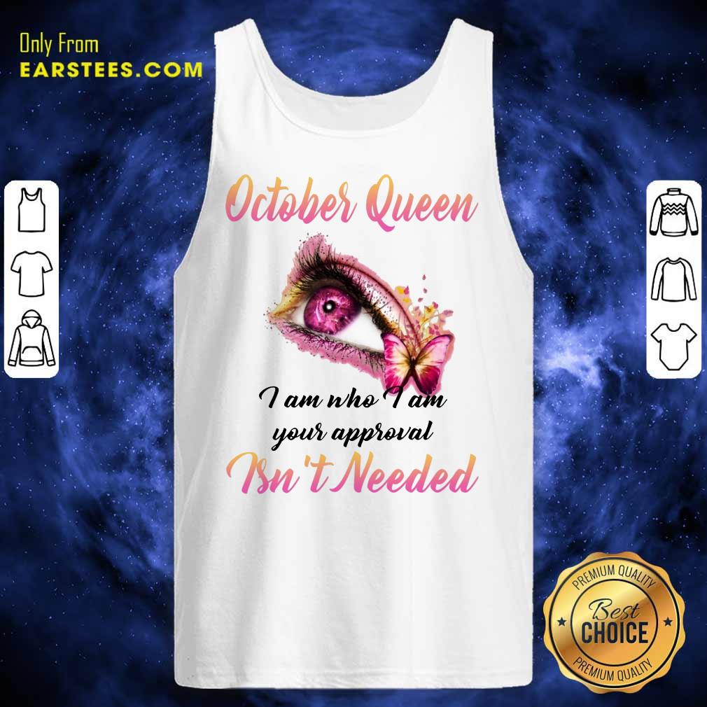 Top Eye And Butterfly October Queen I Am Who I Am Your Approval Shirt - Image 2