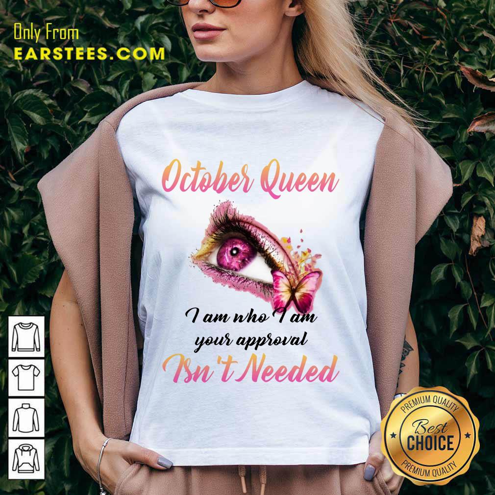 Top Eye And Butterfly October Queen I Am Who I Am Your Approval Shirt - Image 5