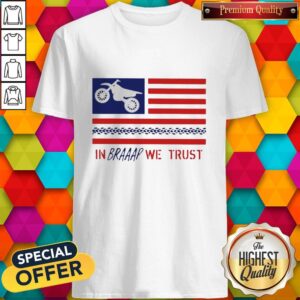 In Braaap We Trust Dirt Bike Patriotic USA Shirt