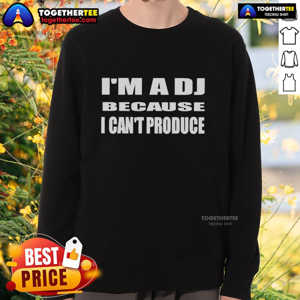 Official I'm A DJ Because I Can't Produce T-Shirt - Image 5