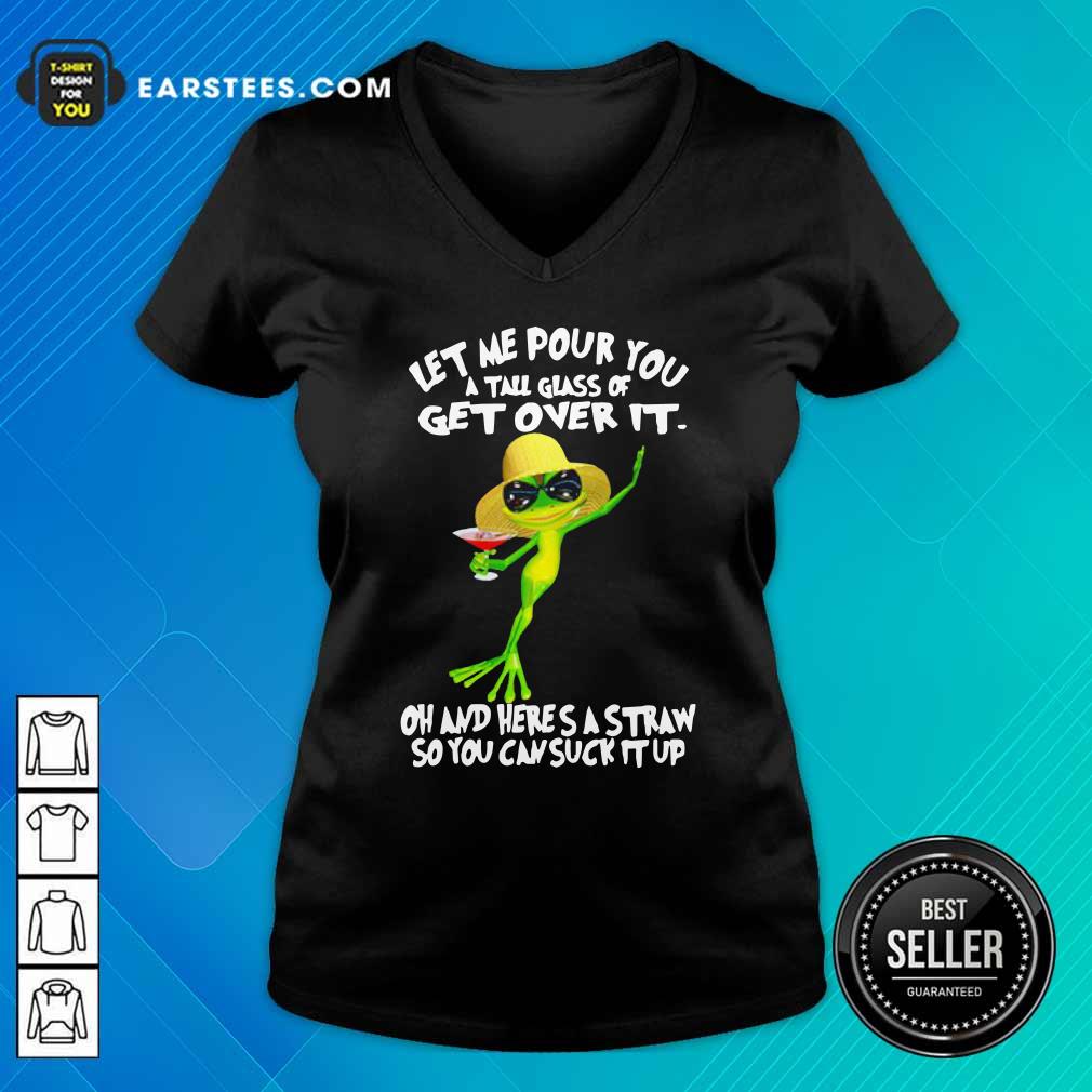 Premium Frog Let Me Pour You A Tall Glass Of Get Over It Oh And Here’s A Straw So You Can Suck It Up Shirt - Image 3