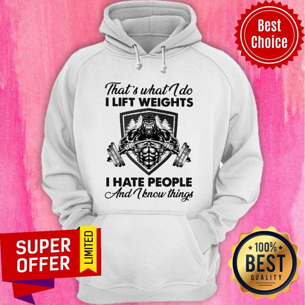 Awesome What I Do I Lift Weights I Hate People And I Know Things Shirt - Image 5