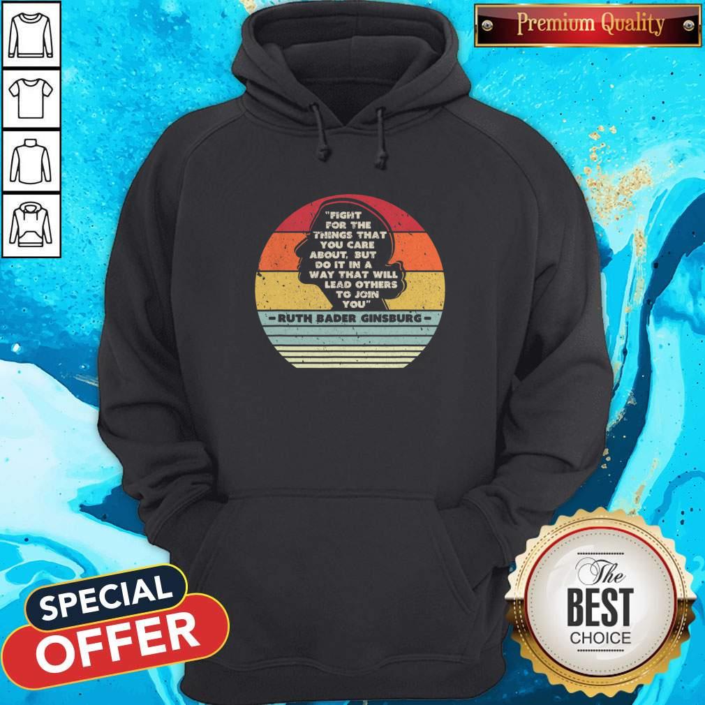 Ruth Bader Ginsburg 1933-2020 Fight For The Things That You Care About But Do It In A Way That Will Lead Others To Join You Shirt - Image 5