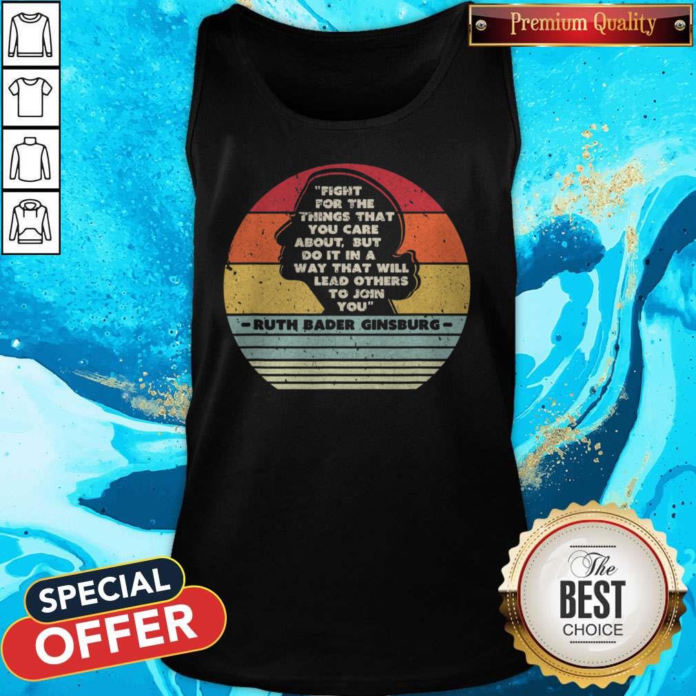 Ruth Bader Ginsburg 1933-2020 Fight For The Things That You Care About But Do It In A Way That Will Lead Others To Join You Shirt - Image 3
