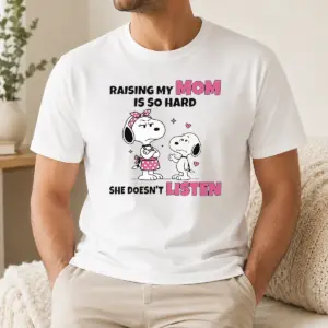 Awesome Snoopy And Belle Funny Raising My Mom Is So Hard She Doesnt Listen Shirt