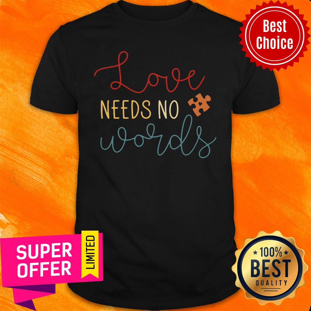 Premium Love Needs No Words Shirt