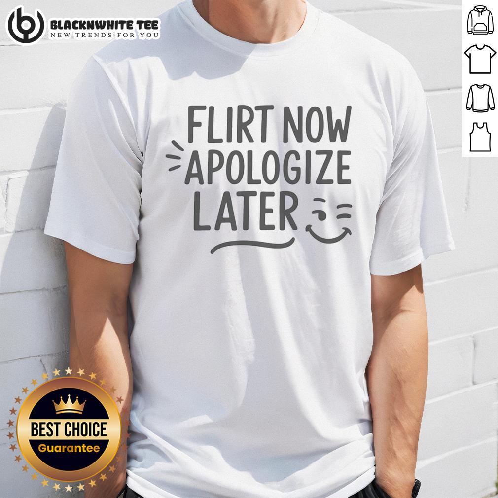 Awesome Flirt Now Apologize Later Funny T-Shirt