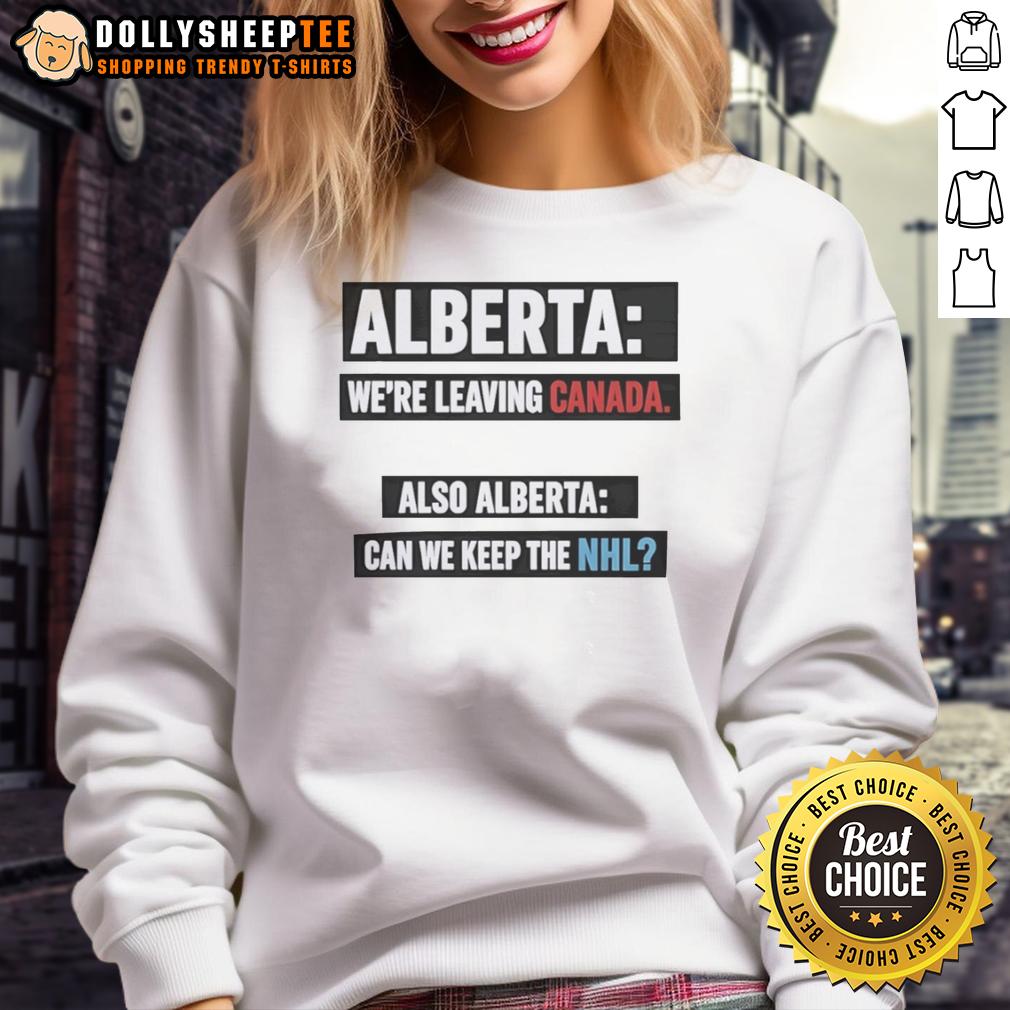 Official Alberta We're Leaving Canada Also Alberta Can We Keep The NHL T-Shirt - Image 5