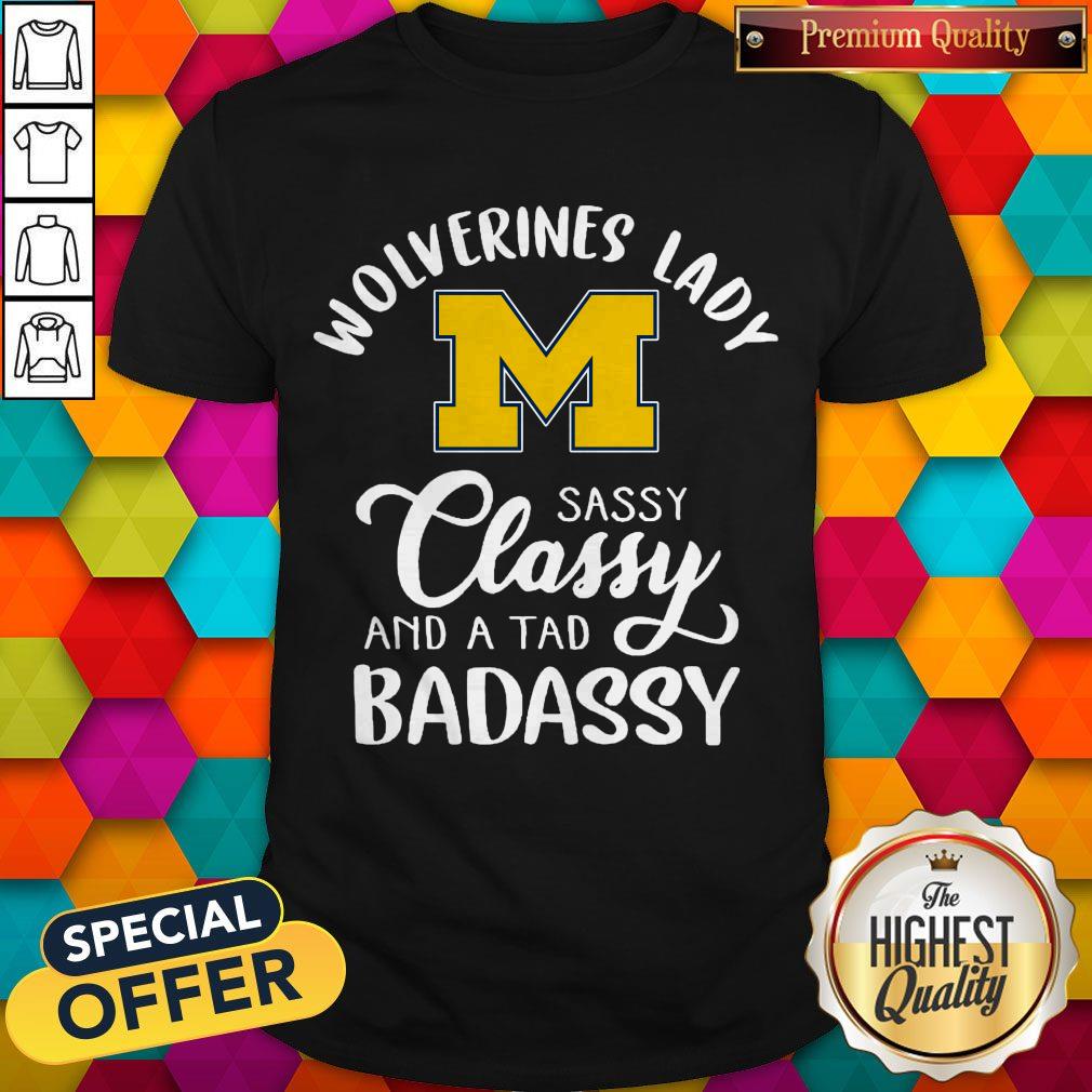 Michigan Wolverines Lady Sassy Classy And A Tad Badassy Shirt