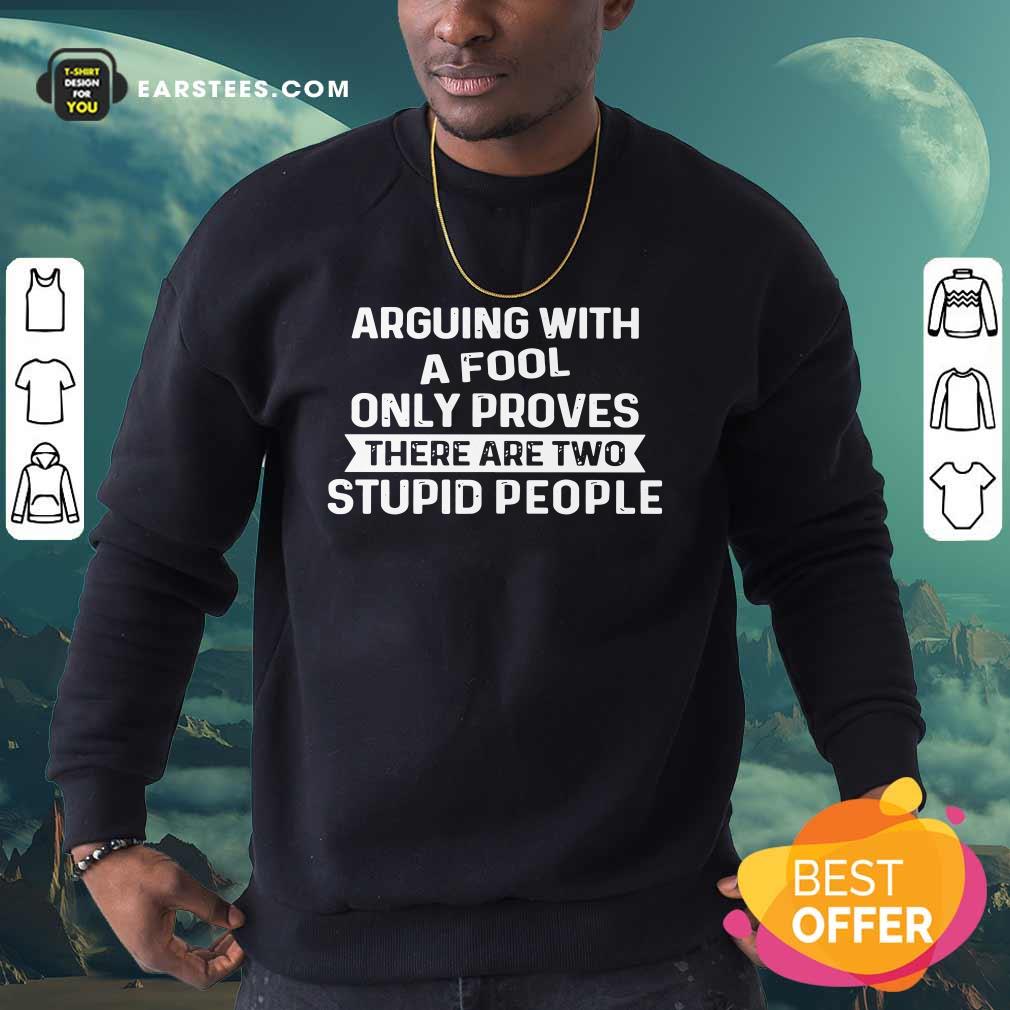 Arguing With A Fool Only Proves Shirt - Image 3