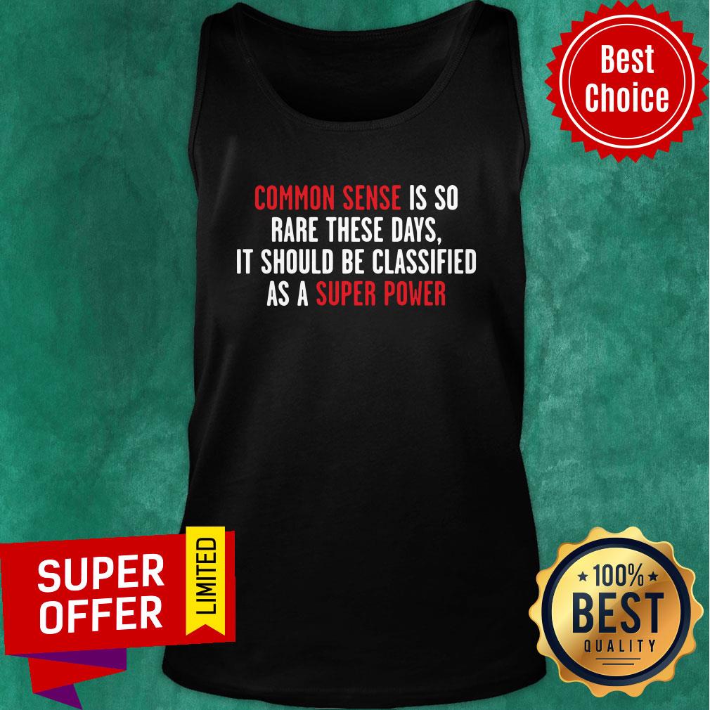 Common Sense Is So Rare These Days it Should Be Classified As A Super Power Shirt - Image 4