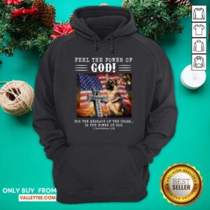 Alternative view of German Shepherd Feel The Power Of God Shirt