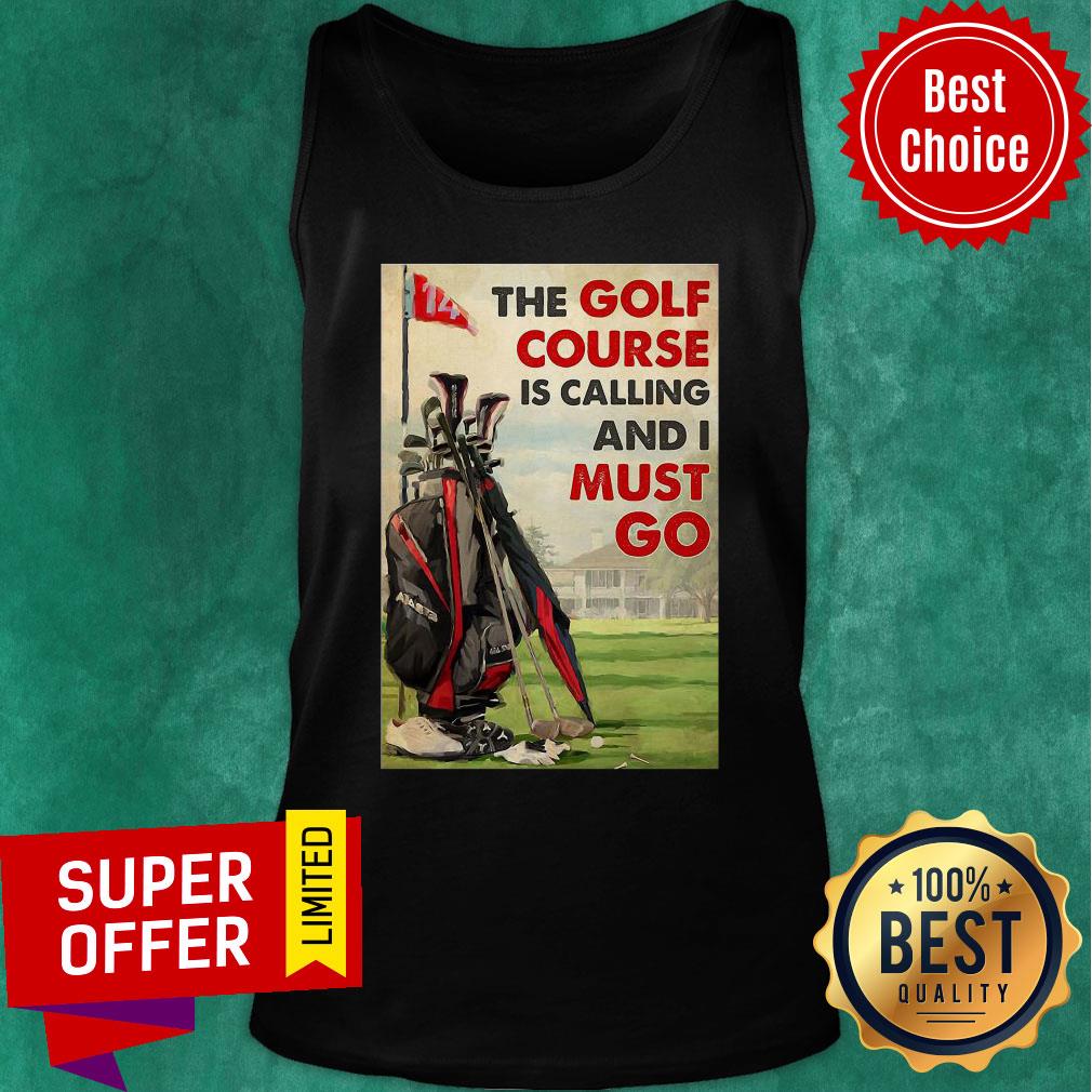Official The Golf Course Is Calling And I Must Go Poster Shirt - Image 4